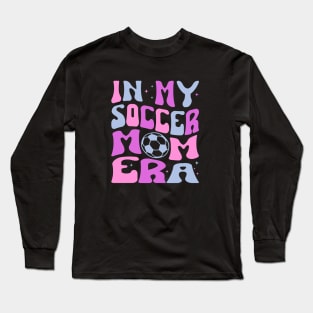 In My Soccer Mom Era Trendy Soccer Mama Era Long Sleeve T-Shirt